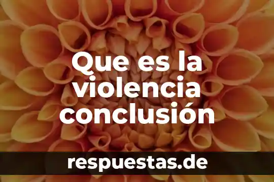 Que es la violencia conclusión
