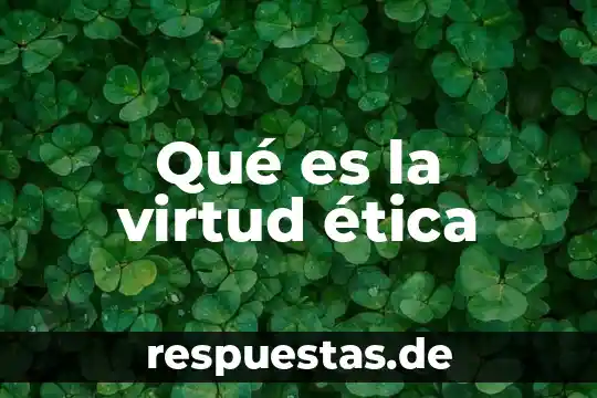 Qué es la virtud ética