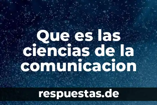 Que es la fiesta de la ciencias 5 Que es las ciencias de la comunicacion