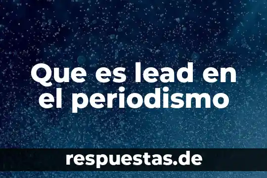 Que es lead en el periodismo