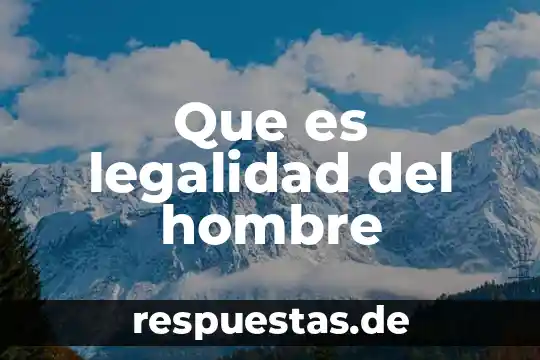 Que es un hombre charlatán 5 Que es legalidad del hombre