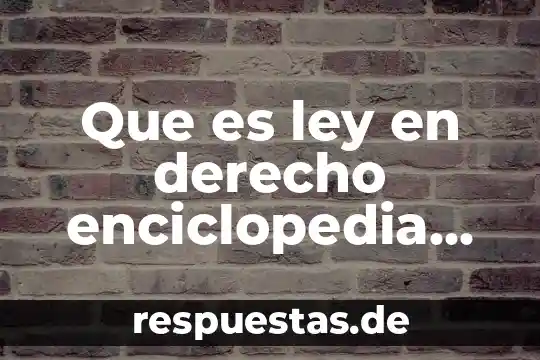 Enciclopedia financiera que es economica 6 Que es ley en derecho enciclopedia juridica