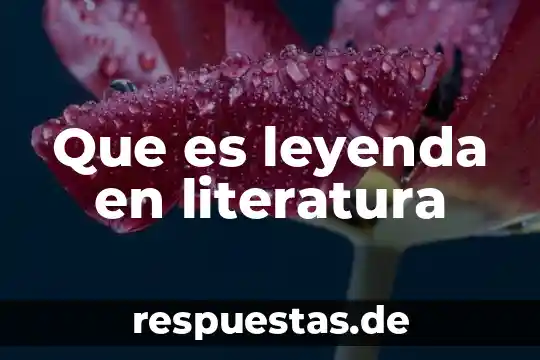Que es una leyenda mexicana 7 Que es leyenda en literatura
