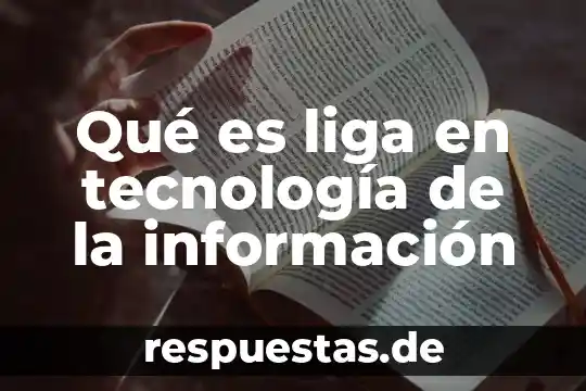 Que es significa la palabra tecnologia 3 Qué es liga en tecnología de la información