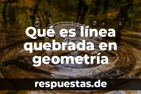 Qué es una línea poligonal o quebrada 3 Qué es línea quebrada en geometría