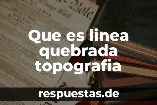 Qué es línea quebrada en geometría 3 Que es linea quebrada topografia