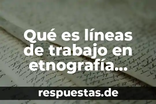Qué es líneas de trabajo en etnografía escolar