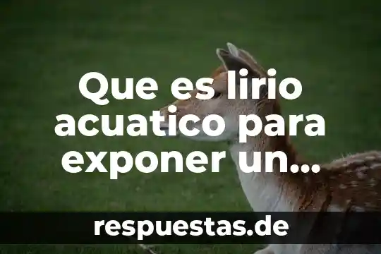 Animal acuático que es plano y redondo 5 Que es lirio acuatico para exponer un niño