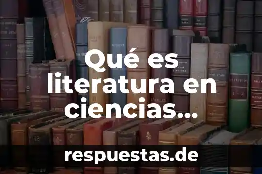 Nombres de ciencias y que es lo que investiga 5 Qué es literatura en ciencias sociales