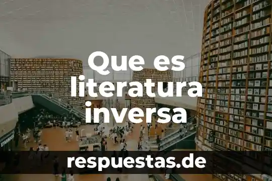 Que es una carga inversa 5 Que es literatura inversa