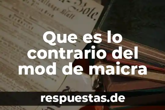 Que es lo contrario del mod de maicra