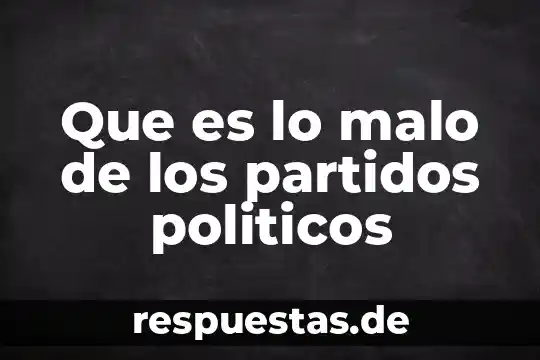 Partidos de oposición que es 6 Que es lo malo de los partidos politicos