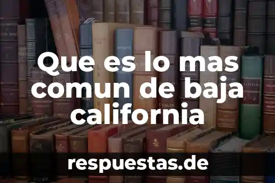 A aque refiere que es un conductor de baja temperatura 4 Que es lo mas comun de baja california