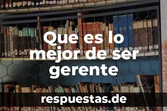 Que es ser vunerable 4 Que es lo mejor de ser gerente