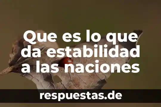Que es lo que da estabilidad a las naciones