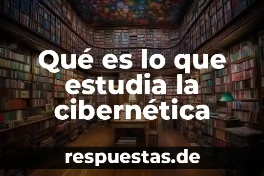 Qué es lo que estudia la cibernética