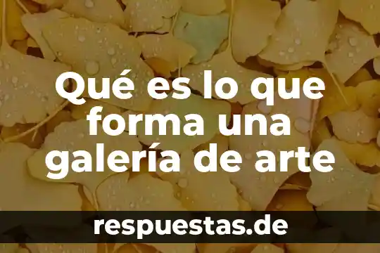Que es la cera en el arte 6 Qué es lo que forma una galería de arte