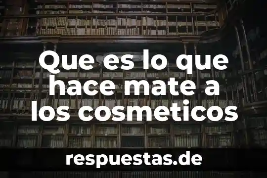 Que es lo que hace una casa de cultura 8 Que es lo que hace mate a los cosmeticos