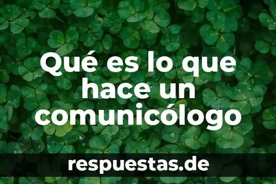Que es lo que debo hace 4 Qué es lo que hace un comunicólogo