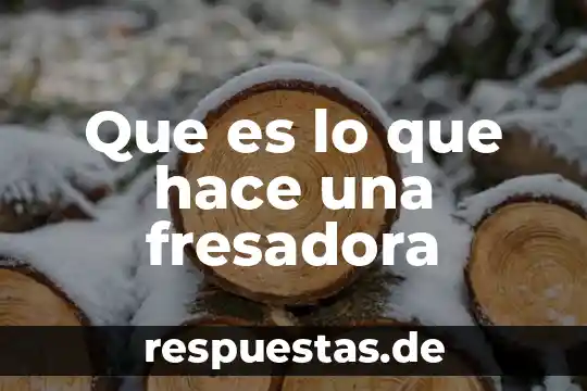 Que es lo que hace una casa de cultura 4 Que es lo que hace una fresadora