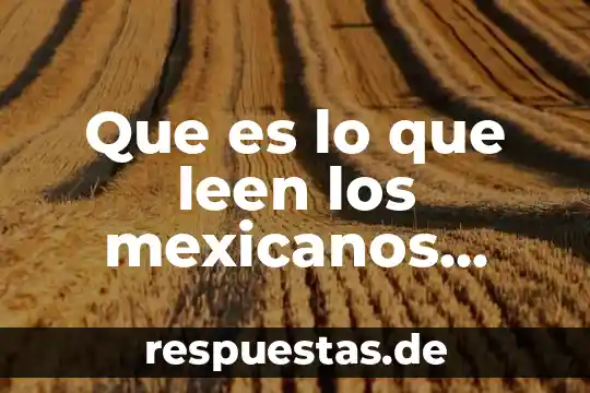 Que es un indice en las estadisticas 3 Que es lo que leen los mexicanos estadísticas