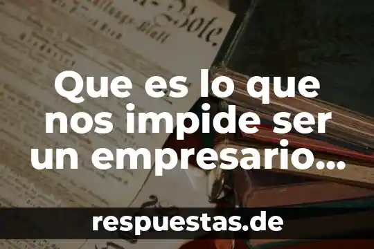 Que es ser depravado 7 Que es lo que nos impide ser un empresario exitoso