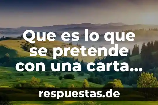 Que es lo que se pretende con una carta poder