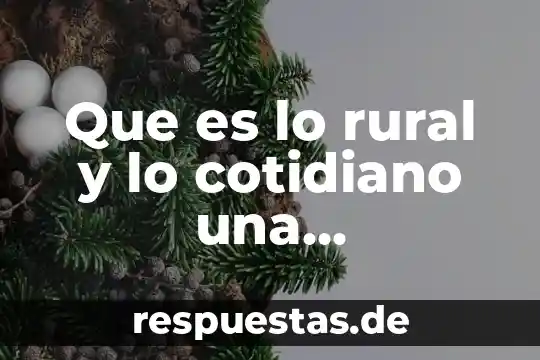 Significado de inca rural que es definicion 7 Que es lo rural y lo cotidiano una comunidad