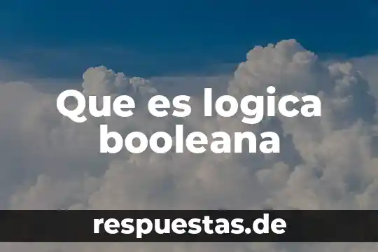 ¿Qué es la lógica booleana? 8 Que es logica booleana