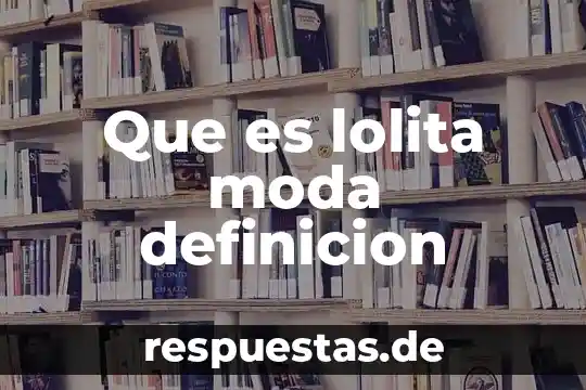 Que es hispanoamericanos definicion y significado 8 Que es lolita moda definicion