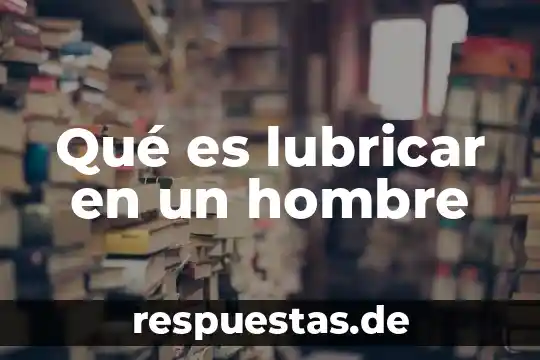 Que es orden de compra concepto 5 Qué es lubricar en un hombre