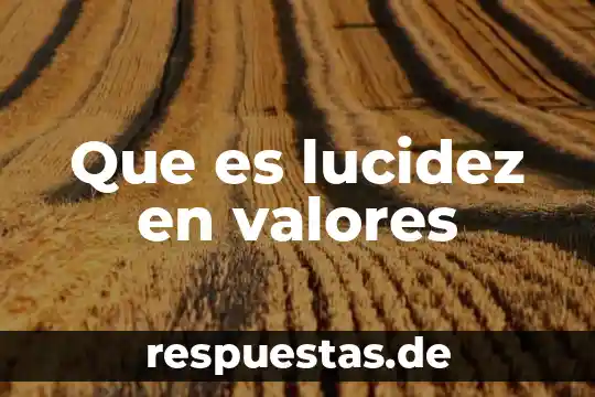 Para que es la prueba psicometrica estudio de valores 8 Que es lucidez en valores