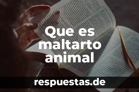Que es el ciclo de vida de un animal 3 Que es maltarto animal