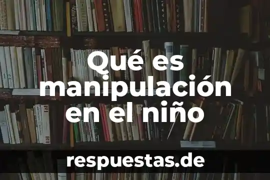 Que es la manipulacion de nombres c++ 3 Qué es manipulación en el niño