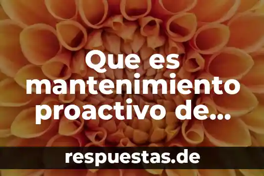 Que es dar mantenimiento a una computadora significado 6 Que es mantenimiento proactivo de computadoras