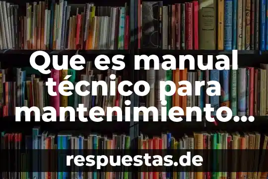 Que es dar mantenimiento a una computadora significado 8 Que es manual técnico para mantenimiento industrial ppt