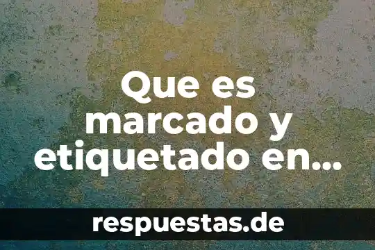 Que es marcado y etiquetado en lgistica