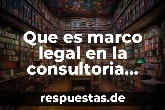 Que es marco legal en la consultoria individual
