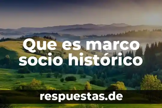 Que es un hecho historico politico 5 Que es marco socio histórico