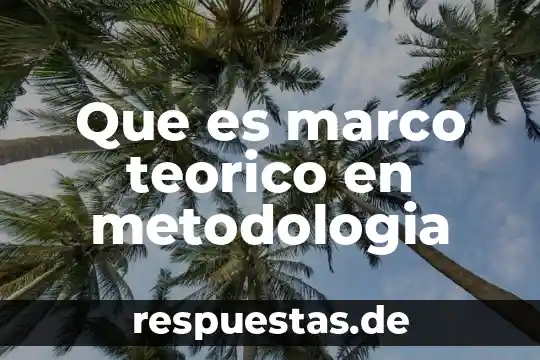 Que es marco teórico estado del arte 7 Que es marco teorico en metodologia