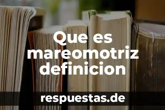 Que es la planta mareomotriz 4 Que es mareomotriz definicion