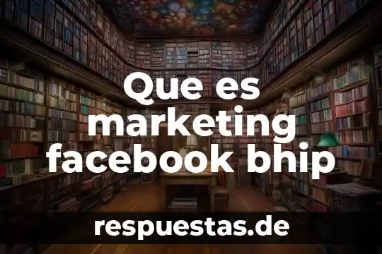 Que es marketing facebook bhip