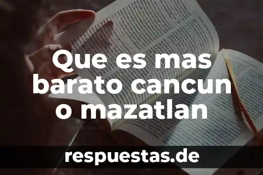 Que es mas barato cancun o mazatlan