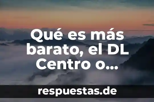 Qué es más barato en España tren o autobús 3 Qué es más barato, el DL Centro o Chiconcuac