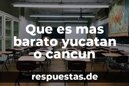 Que es mas barato yucatan o cancun
