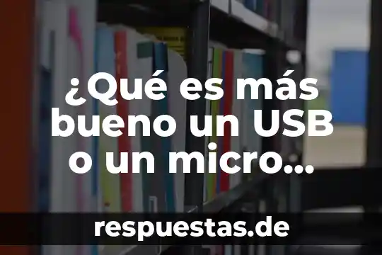 ¿Qué es más bueno un USB o un micro USB?