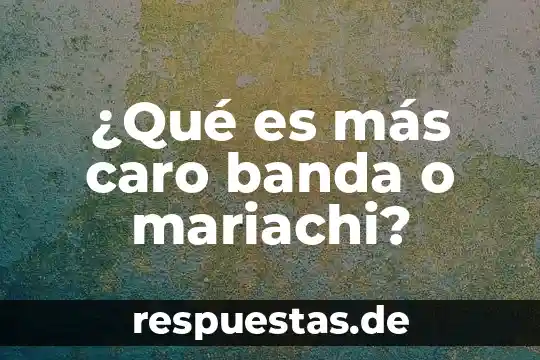 ¿Qué es más caro banda o mariachi?