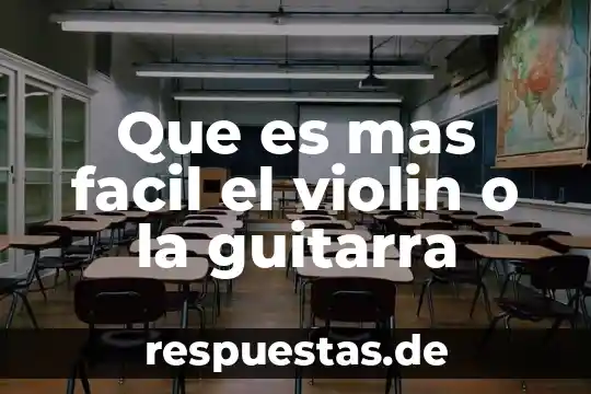 Que es mas facil el violin o la guitarra