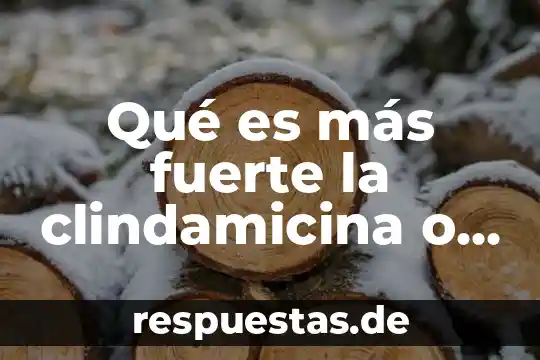 Animal que es más fuerte 6 Qué es más fuerte la clindamicina o el adapaleno
