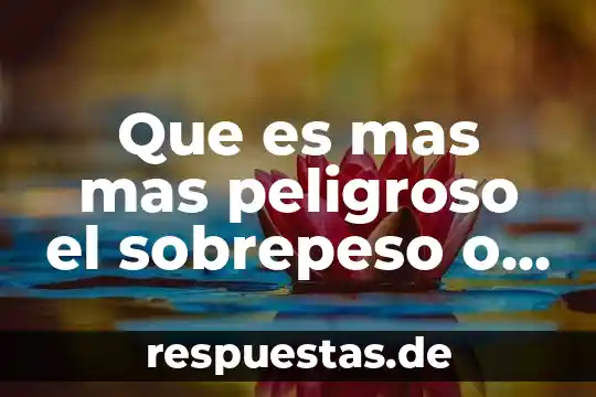 Por que es peligroso sacar el celular en las gasolinera 5 Que es mas mas peligroso el sobrepeso o la obesidad